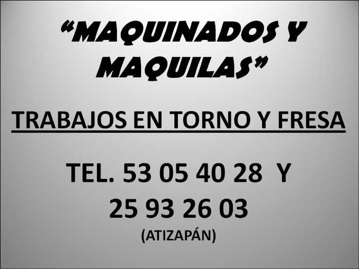 MAQUINADOS Y MAQUILAS EN FRESA Y TORNO - MAQUINADOS Y MAQUILAS